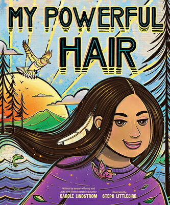 My Powerful Hair: A Picture Book MY POWERFUL HAIR [ Carole Lindstrom ]