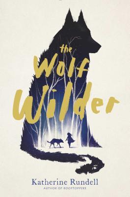 The Wolf Wilder WOLF WILDER R/E [ Katherine Rundell ]