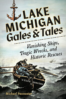 Lake Michigan Gales and Tales: Vanishing Ships, Tragic Wrecks and Historic Rescues LAKE MICHIGAN GALES & TALES 