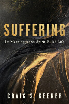 Suffering: Its Meaning for the Spirit-Filled Life SUFFERING [ Craig S. Keener ]