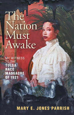 The Nation Must Awake: My Witness to the Tulsa Race Massacre of 1921 NATION MUST AWAKE [ Mary E. Jones Parrish ]