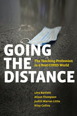 Going the Distance: The Teaching Profession in a Post-Covid World GOING THE DISTANCE [ Lora Bartlett ]