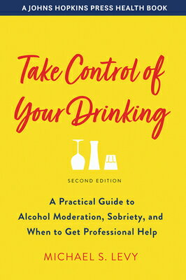 Take Control of Your Drinking: A Practical Guide to Alcohol Moderation, Sobriety, and When to Get Pr TAKE CONTROL OF YOUR DRINKING （Johns Hopkins Press Health Books (Paperback)） 