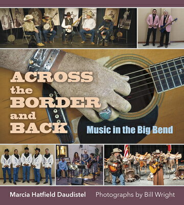 Across the Border and Back: Music in the Big Bend ACROSS THE BORDER & BACK （Texas Experience, Books Made Possible by Sarah '84 and Mark） [ Marcia Hatfield Daudistel ]
