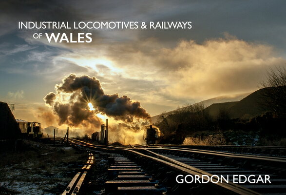 TRAVEL - Industrial Locomotives & Railways of Wales INDUSTRIAL LOCOMOTIVES & RAILW （Industrial Locomotives & Railways of ...） [ Gordon Edgar ]