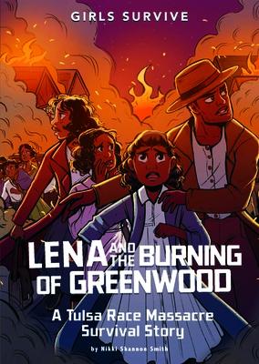 Lena and the Burning of Greenwood: A Tulsa Race Massacre Survival Story LENA & THE BURNING OF GREENWOO （Girls Survive） [ Nikki Shannon Smith ]