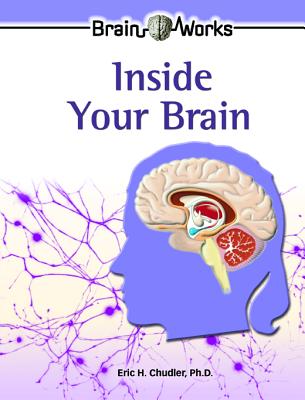 Inside Your Brain INSIDE YOUR BRAIN （Brain Works） [ Eric H. Chudler ]