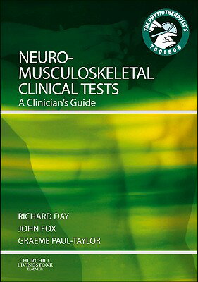 Neuromusculoskeletal Clinical Tests: A Clinician's Guide NEUROMUSCULOSKELETAL CLINICAL （Physiotherapist's Toolbox） [ Richard Jasper Day ]