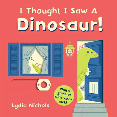 I Thought I Saw a Dinosaur!: (Interactive Slide-And-Seek Board Book with Sturdy Sliders for Babies, I THOUGHT I SAW A DINOSAUR （I Thought I Saw） 