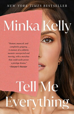 Tell Me Everything: A Memoir TELL ME EVERYTHING [ Minka Kelly ]
