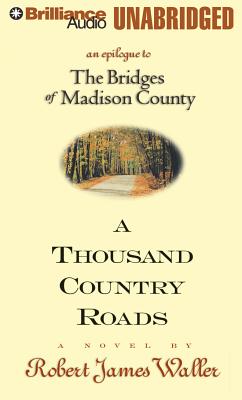 A Thousand Country Roads: An Epilogue to the Bridges of Madison County THOUSAND COUNTRY ROADS M [ Robert James Waller ]