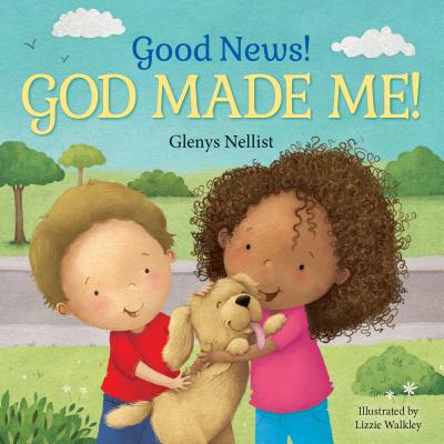 Good News! God Made Me!: (A Cute Rhyming Board Book for Toddlers and Kids Ages 0-4 That Teaches Chil GOOD NEWS GOD MADE ME （Our Daily Bread for Kids Presents） [ Glenys Nellist ]