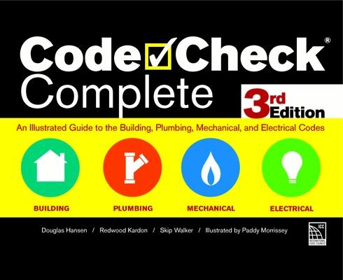 Code Check Complete 3rd Edition: An Illustrated Guide to the Building, Plumbing, Mechanical, and Ele
