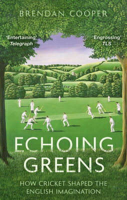 Echoing Greens: Cricket and the English Imagination: Cricket and the English Imagination ECHOING GREENS CRICKET & THE E 