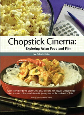 Chopstick Cinema: Exploring Asian Food and Film CHOPSTICK CINEMA [ Celeste Heiter ]