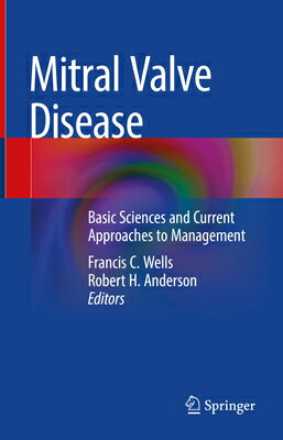 Mitral Valve Disease: Basic Sciences and Current Approaches to Management MITRAL VALVE DISEASE 2021/E [ Francis C. Wells ]