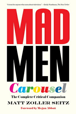 Mad Men Carousel: The Complete Critical Companion MAD MEN CAROUSEL 