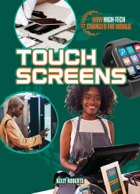 Touch Screens TOUCH SCREENS （How High-Tech Changed the World） [ Kelly Roberts ]