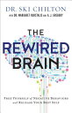 The Rewired Brain: Free Yourself of Negative Behaviors and Release Your Best Self BRAIN [ Ski Chilton ]