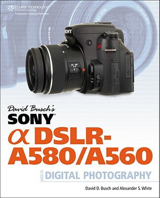 David Busch's Sony Alpha DSLR-A580/A560 Guide to Digital Photography DAVID BUSCHS SONY ALPHA DSLR A [ David D. Busch ]