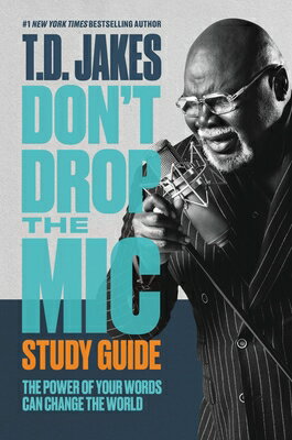 Don't Drop the Mic Study Guide: The Power of Your Words Can Change the World DONT DROP THE MIC SG [ T. D. Jakes ]