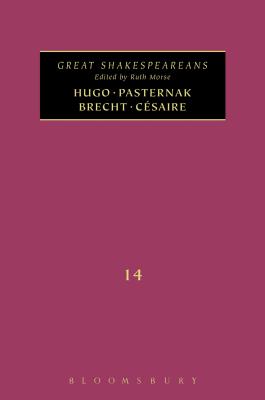 Hugo, Pasternak, Brecht, Cesaire: Great Shakespeareans: Volume XIV GREAT SHAKESPEAREANS V HUGO （Great Shakespeareans） [ Ruth Morse ]