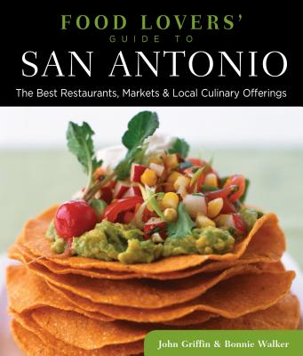 Food Lovers' Guide To(r) San Antonio: The Best Restaurants, Markets & Local Culinary Offerings FOOD LOVERS GD TO(R) SAN ANTON （Food Lovers'） [ Bonnie Walker ]