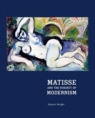 ŷ֥å㤨Matisse and the Subject of Modernism MATISSE & THE SUBJECT OF MODER [ Alastair Wright ]פβǤʤ16,755ߤˤʤޤ