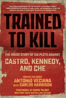 Trained to Kill: The Inside Story of CIA Plots Against Castro, Kennedy, and Che TRAINED TO KILL [ Antonio Veciana ]