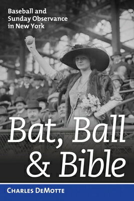 Bat, Ball, and Bible: Baseball and Sunday Observance in New York BAT BALL & BIBLE 