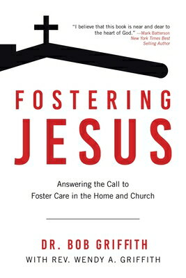 Fostering Jesus: Answering the Call to Foster Care in Home and Church JESUS [ Dr Bob Griffith ]