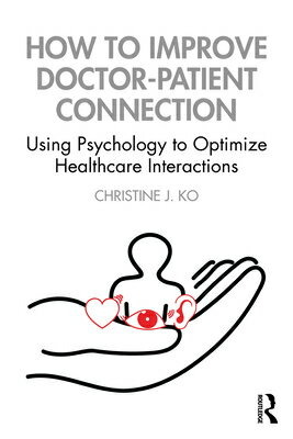 楽天楽天ブックスHow to Improve Doctor-Patient Connection: Using Psychology to Optimize Healthcare Interactions HT IMPROVE DR-PATIENT CONNECTI [ Christine J. Ko ]