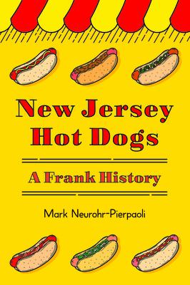 New Jersey Hot Dogs: A Frank History NEW JERSEY HOT DOGS （American Palate） 