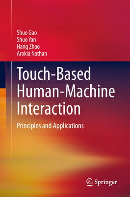 Touch-Based Human-Machine Interaction: Principles and Applications TOUCH-BASED HUMAN-MACHINE INTE [ Shuo Gao ]