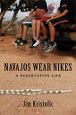 Navajos Wear Nikes: A Reservation Life NAVAJOS WEAR NIKES Jim Kristofic