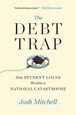 The Debt Trap: How Student Loans Became a National Catastrophe DEBT TRAP （A Study of Education and Economics） [ Josh Mitchell ]