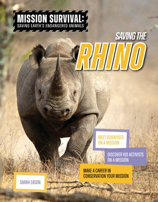 Saving the Rhino: Meet Scientists on a Mission, Discover Kid Activists on a Mission, Make a Career i