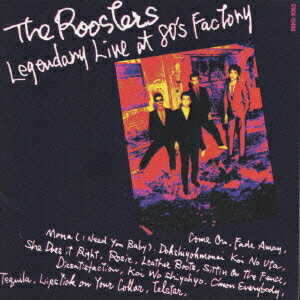 LEGENDARY LIVE AT 80′s FACTORY [ THE ROOSTERS ]