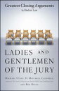 Ladies and Gentlemen of the Jury: Greatest Closing Arguments in Modern Law LADIE...