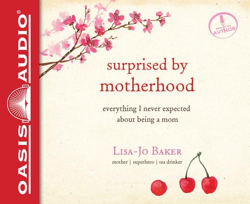 Surprised by Motherhood: Everything I Never Expected about Being a Mom SURPRISED BY MOTHERHOOD-LIB 5D [ Lisa-Jo Baker ]