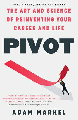 Pivot: The Art and Science of Reinventing Your Career and Life PIVOT [ Adam Markel ]