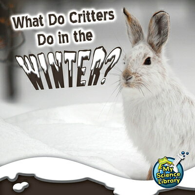 What Do Critters Do in the Winter? WHAT DO CRITTERS DO IN THE WIN （My Science Library） 