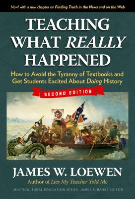 Teaching What Really Happened: How to Avoid the Tyranny of Textbooks and Get Students Excited about TEACHING WHAT REALLY HAPPENED （Multicultural Education） [ James W. Loewen ]