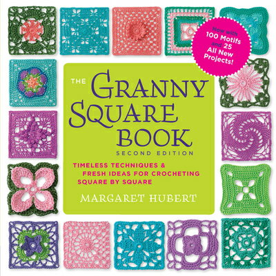 The Granny Square Book, Second Edition: Timeless Techniques and Fresh Ideas for Crocheting Square by GRANNY SQUARE BK 2ND /E 2/E [ Margaret Hubert ]