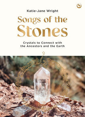 Songs of the Stones: Crystals to Connect with the Ancestors and the Earth SONGS OF THE STONES 