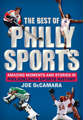 The Best of Philly Sports: Amazing Moments and Stories in Philadelphia Sports History BEST OF PHILLY SPORTS [ Joe Decamara ]