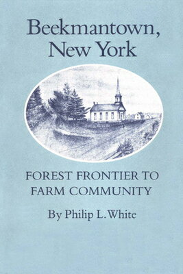 Beekmantown, New York: Forest Frontier to Farm Community BEEKMANTOWN NEW YORK [ Philip L. White ]