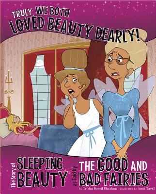 Truly, We Both Loved Beauty Dearly!: The Story of Sleeping Beauty as Told by the Good and Bad Fairie TRULY WE BOTH LOVED BEAUTY DEA （Other Side of the Story） [ Trisha Speed Shaskan ]