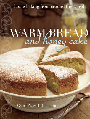 Warm Bread and Honey Cake: Home Baking from Around the World WARM BREAD & HONEY CAKE 