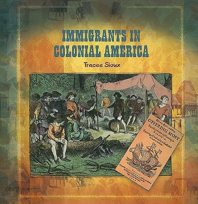 Immigrants in Colonial America IMMIGRANTS IN COLONIAL AME （Primary Sources of Immigration and Migration in America (Paperback)） 